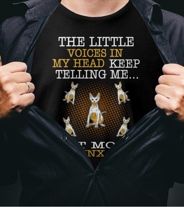 The Little Voices In My Head Keep Telling Me Get More Sphynx Cats T-Shirt