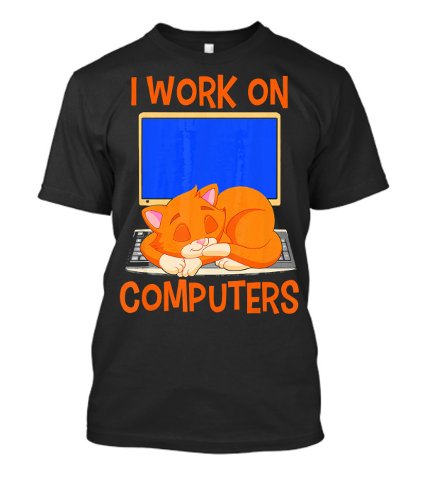 I Work On Computers Funny Kitten Kitty Sitting On Computer T-Shirt