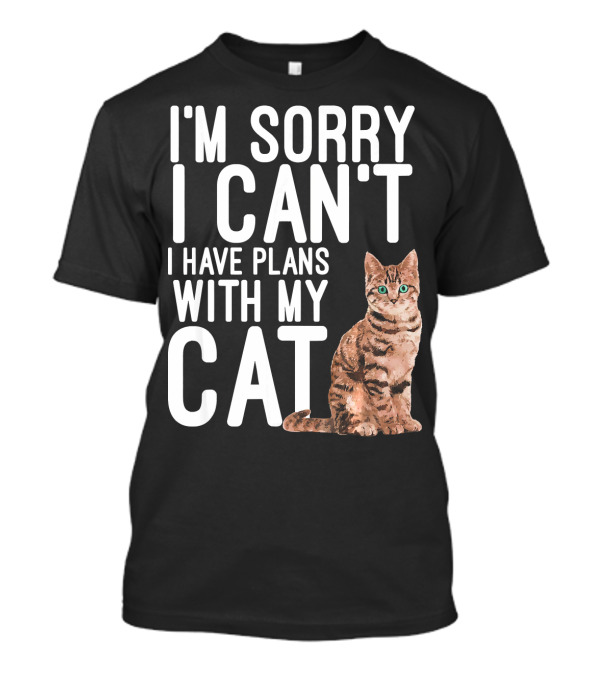 I'm Sorry I Can't I Have Plans With My Cat T-Shirt