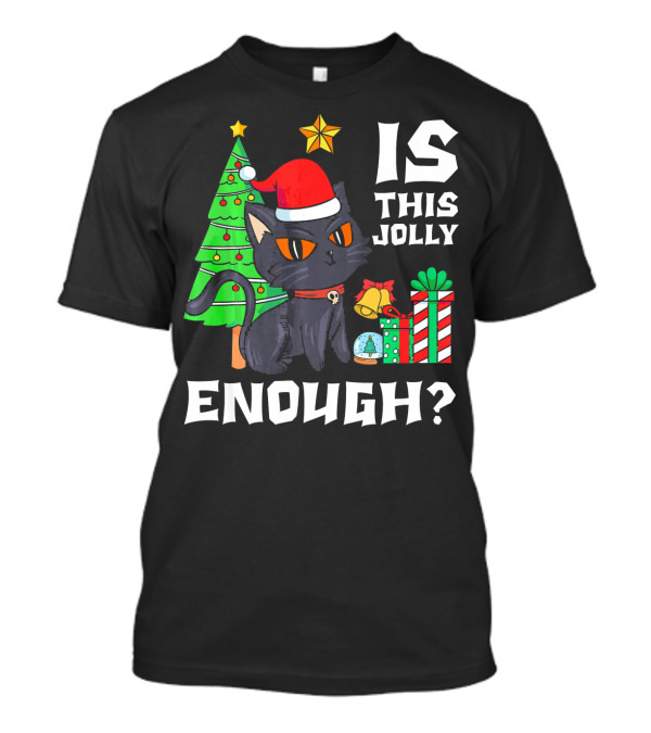 Is This Jolly Enough Funny Black Cat Christmas Tree Gift T-Shirt