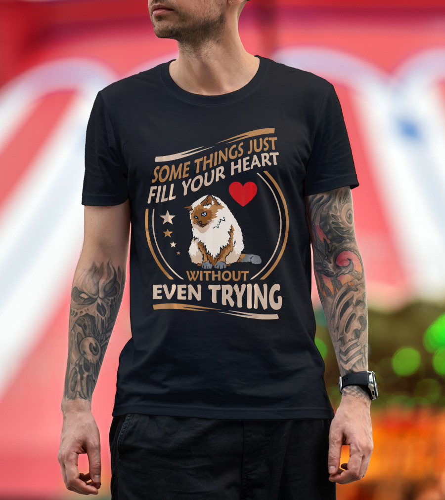 Some Things Just Fill Your Heart Without Even Trying Himalayan Cat T-Shirt