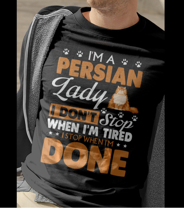 I'm A Persian Lady I Don't Stop When I'm Tired I Stop When I'm Done T-Shirt