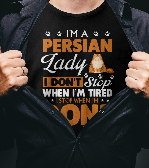 I'm A Persian Lady I Don't Stop When I'm Tired I Stop When I'm Done T-Shirt