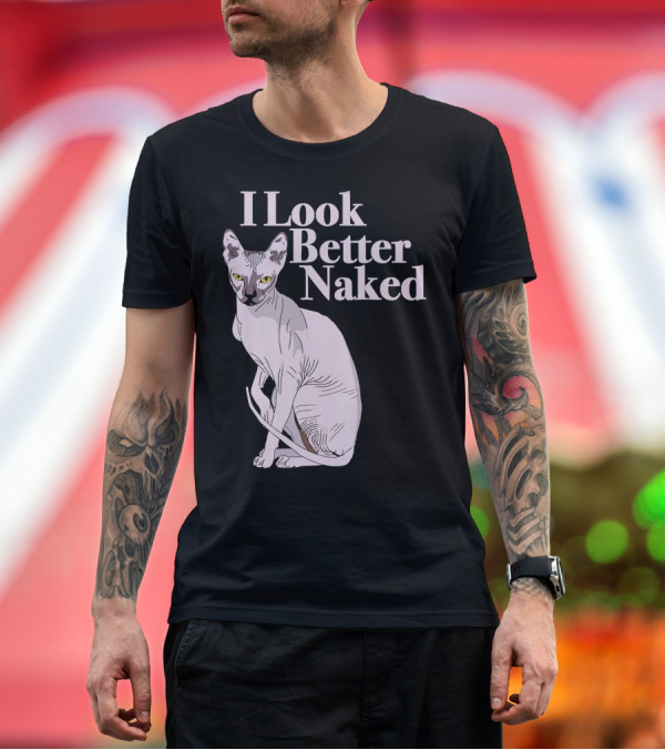 Premium T-Shirt: Sphynx Cat Lovers I Look Better Naked Funny T-Shirt Sphynx Cat Lovers I Look Better Naked Funny T-Shirt