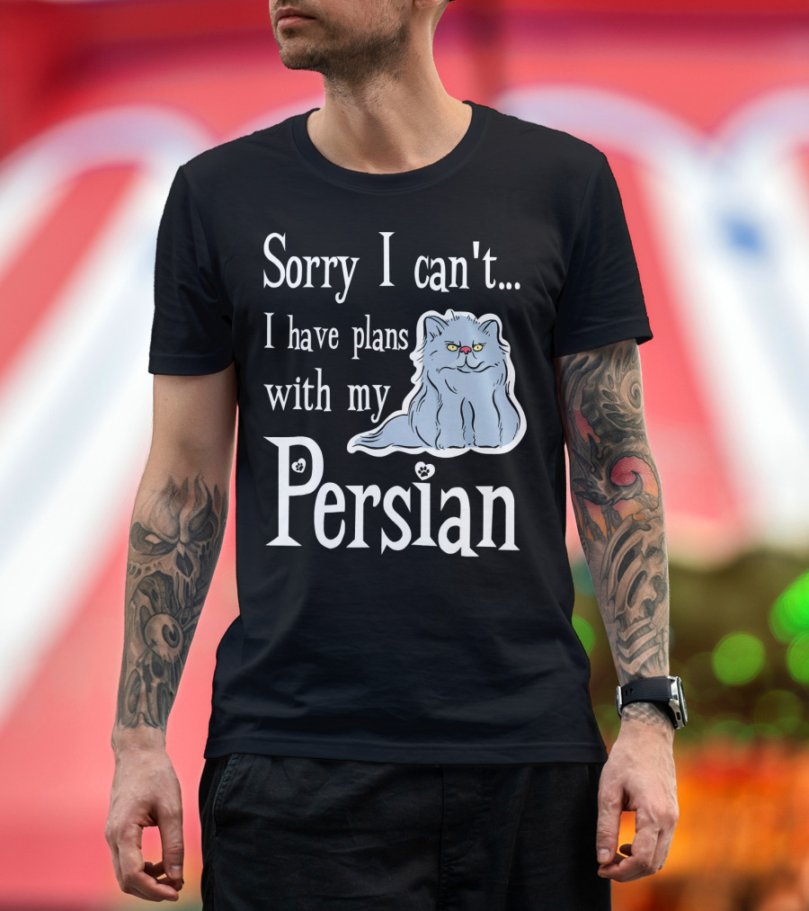 Sorry I Can't I Have Plans with My Persian Cat T-Shirt