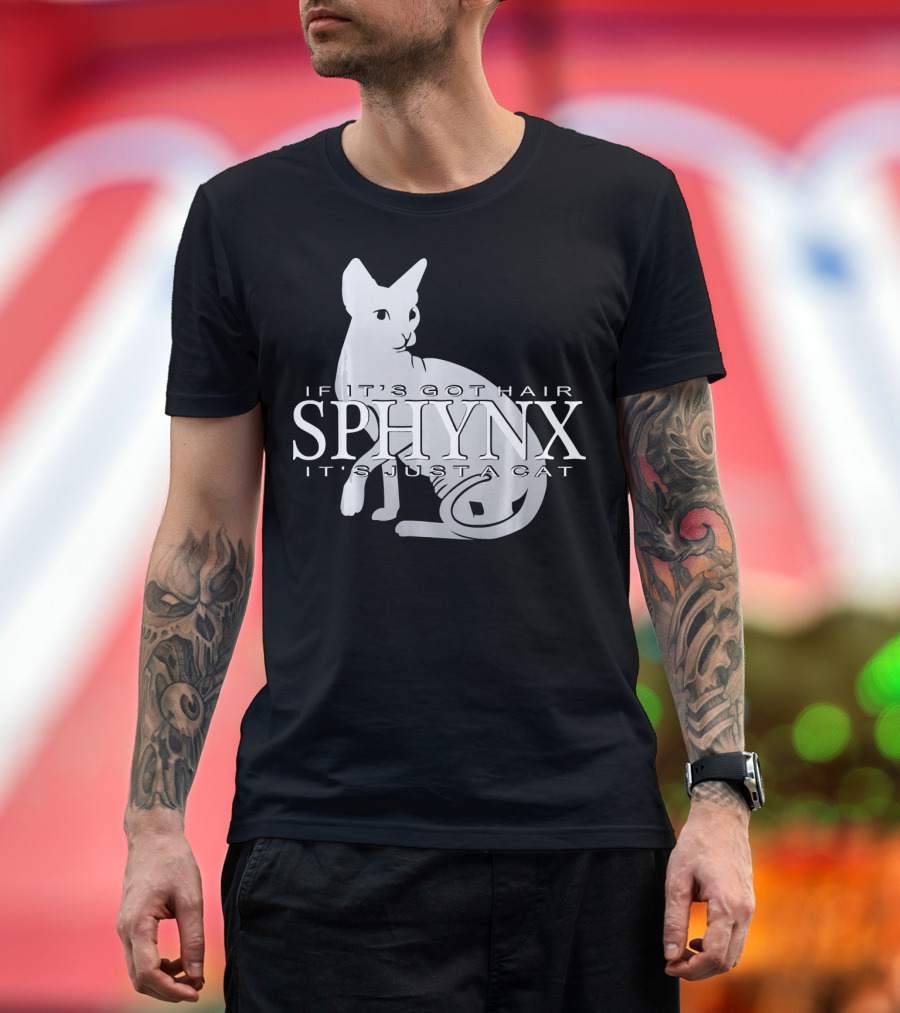 Sphynx If It's Got Hair It's Just a Cat T-Shirt