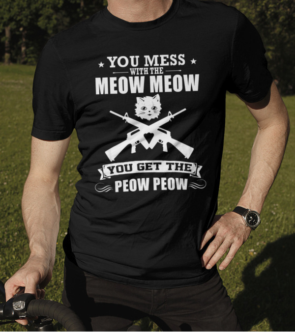You Mess With The Meow Meow You Get The Peow Peow Cat Gun Kitten T-Shirt