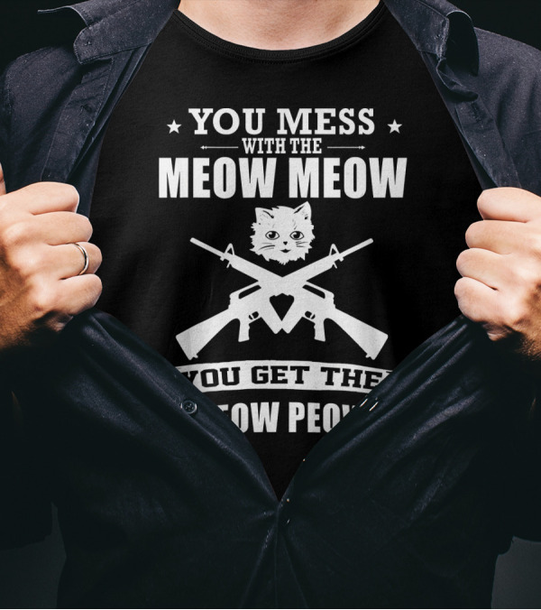 You Mess With The Meow Meow You Get The Peow Peow Cat Gun Kitten T-Shirt