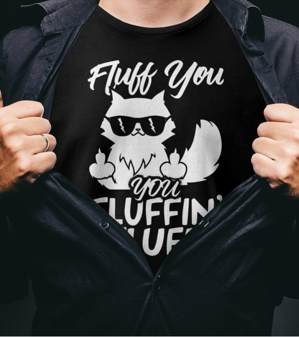 Fluff You You Fluffin Fluff Cat With Sunglasses And Middle Fingers T-Shirt