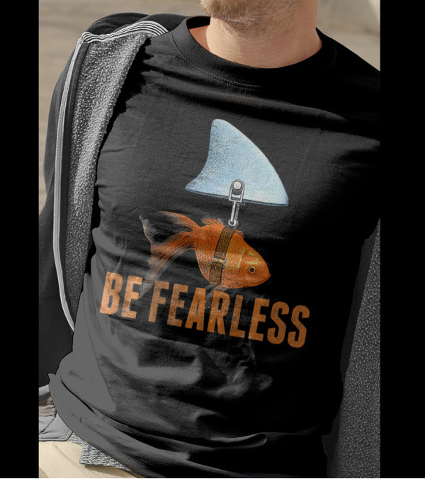Be Fearless Goldfish With Shark Fin T-Shirt