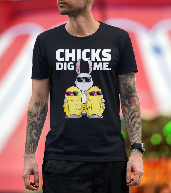 Premium T-Shirt: CHICKS DIG ME Sunglasses Easter Bunny and Chicks T-Shirt CHICKS DIG ME Sunglasses Easter Bunny and Chicks T-Shirt