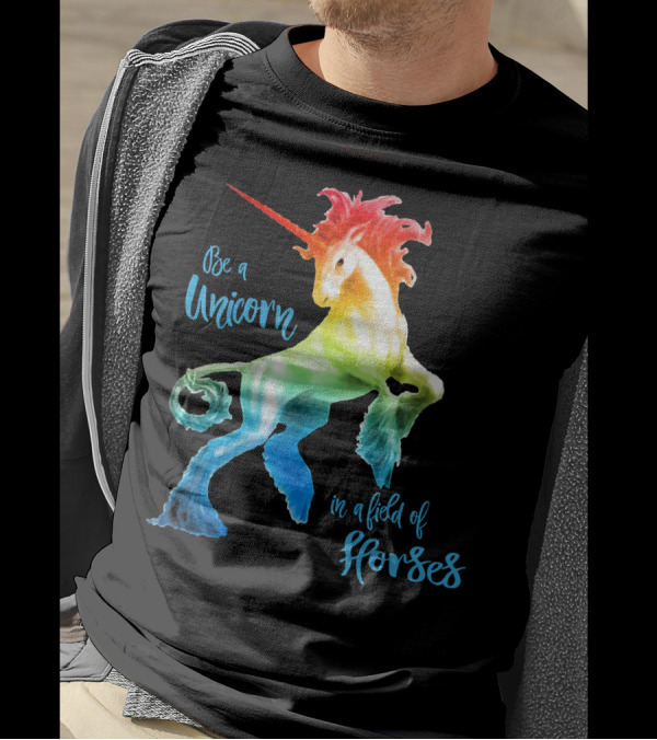 Be A Unicorn In A Field Of Horses Happy Colorful T-Shirt