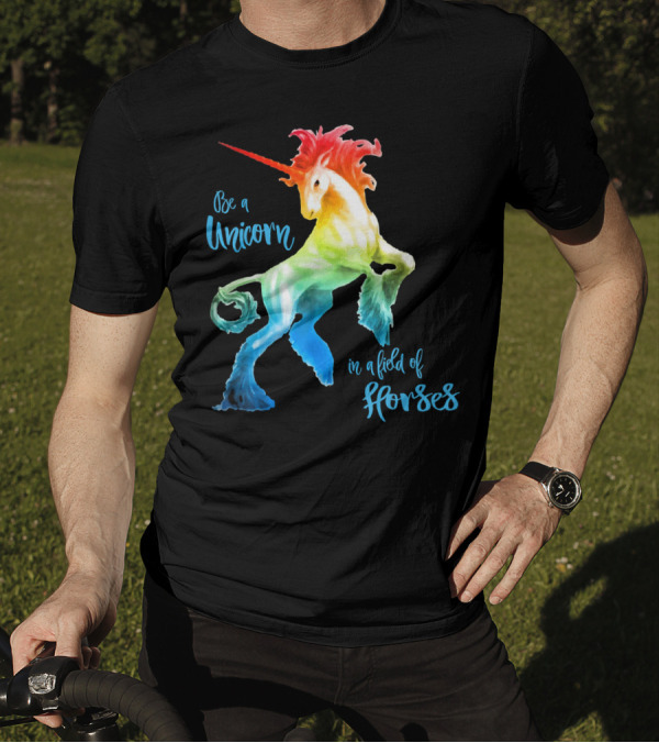 Be A Unicorn In A Field Of Horses Happy Colorful T-Shirt