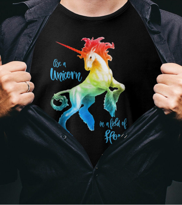 Be A Unicorn In A Field Of Horses Happy Colorful T-Shirt