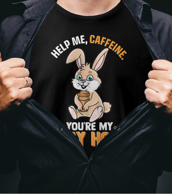 Help Me Caffeine You're My Only Hope Funny Coffee Bunny T-Shirt