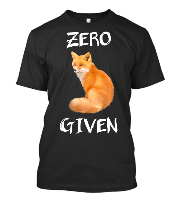 Zero Fox Given Funny Foxes T-Shirt