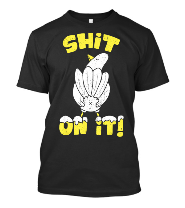 SHIT ON IT Pigeon Joke Cuss Word For Dove T-Shirt