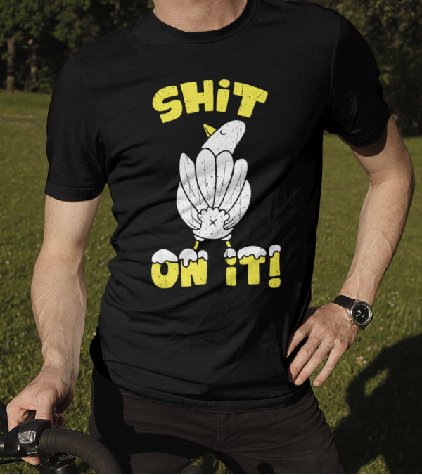 SHIT ON IT Pigeon Joke Cuss Word For Dove T-Shirt
