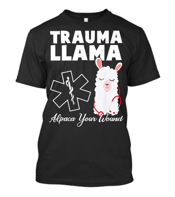 TRAUMA LLAMA Alpaca Your Wound Medical Humor T-Shirt