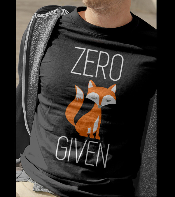 Zero Fox Given Funny Fox Lovers T-Shirt