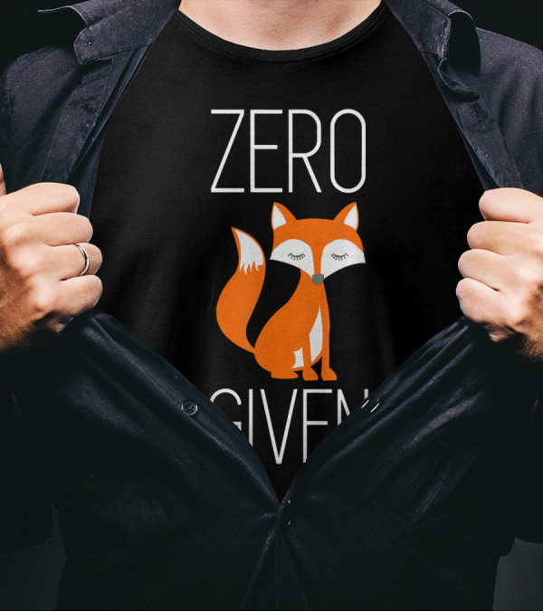 Zero Fox Given Funny Fox Lovers T-Shirt