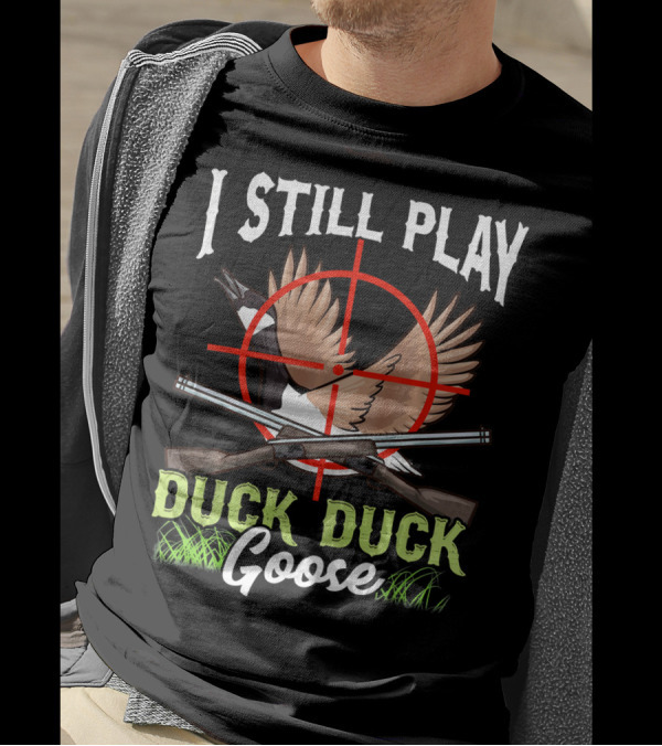 I Still Play Duck Duck Goose Wild Duckli Target Goose Shotgun Wings T-Shirt