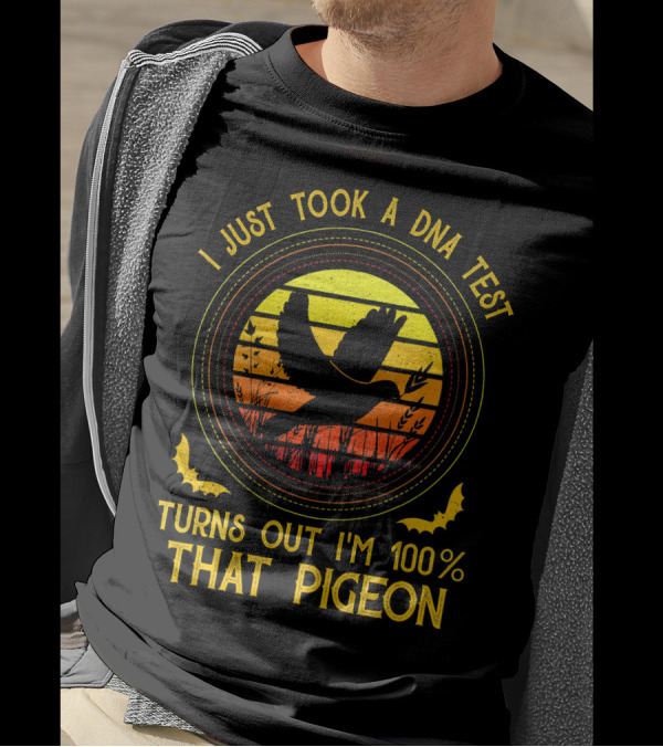 I Just Took A DNA Test Turns Out I'm 100% That Pigeon Sunset T-Shirt