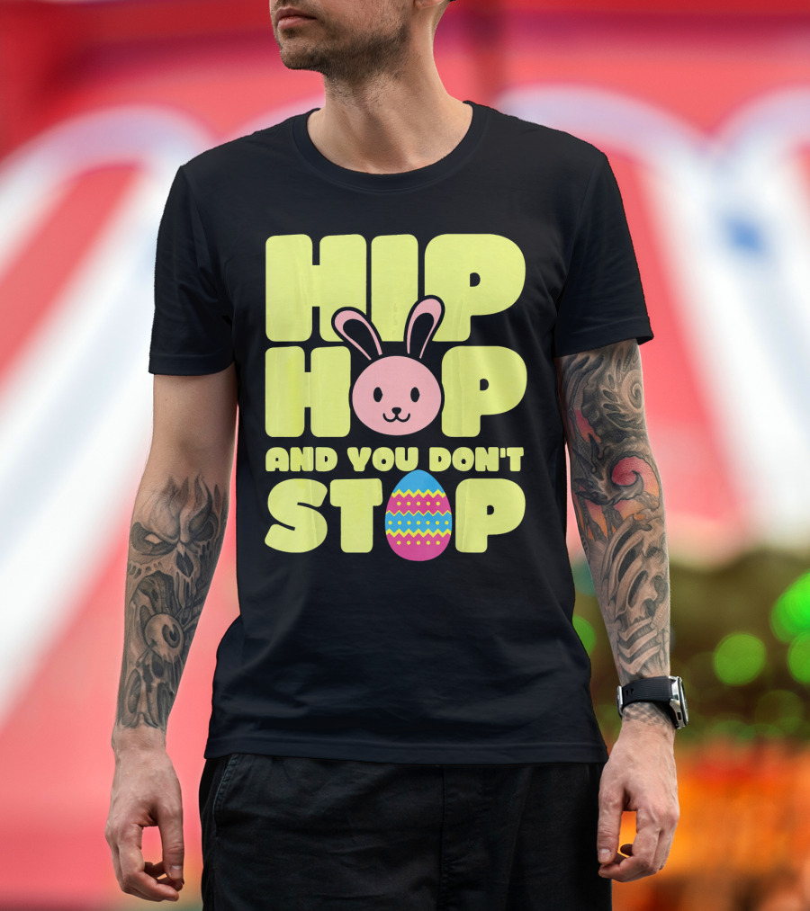 Hip Hop And You Don't Stop Easter Bunny Easter Egg T-Shirt