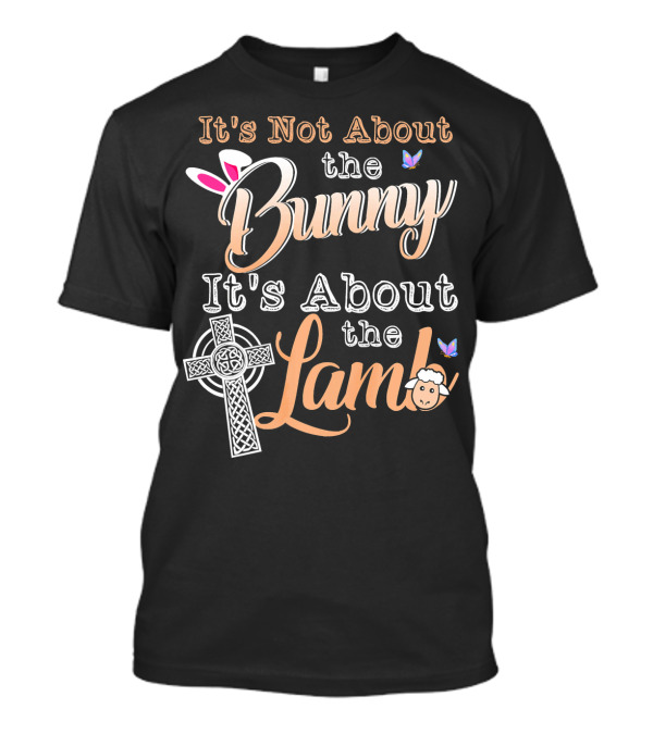 It's Not About The Bunny It's About The Lamb With Cross And Sheep Elements T-Shirt