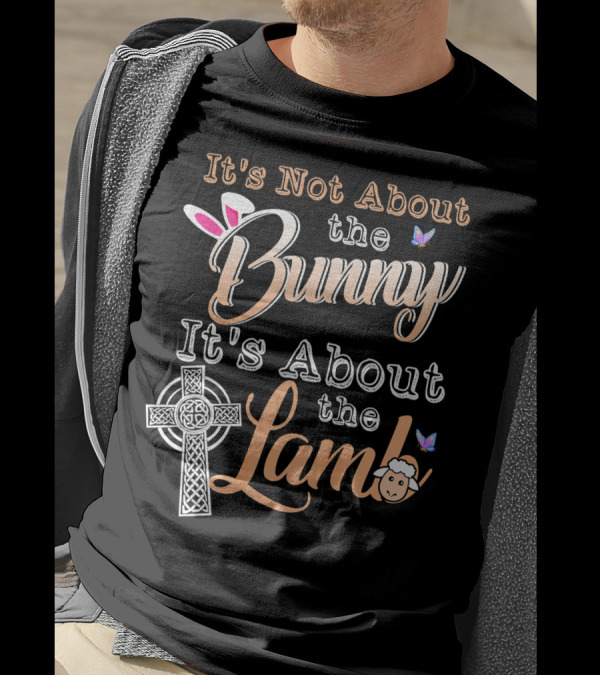 It's Not About The Bunny It's About The Lamb With Cross And Sheep Elements T-Shirt