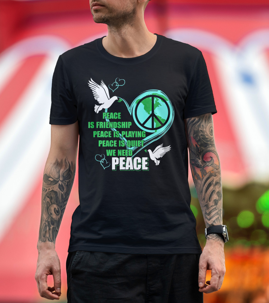 Peace Friendship Playing Quiet We Need Peace Dove T-Shirt