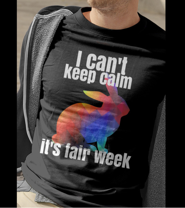 I Can't Keep Calm It's Fair Week Funny Rabbit T-Shirt