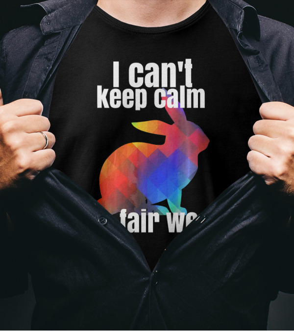 I Can't Keep Calm It's Fair Week Funny Rabbit T-Shirt