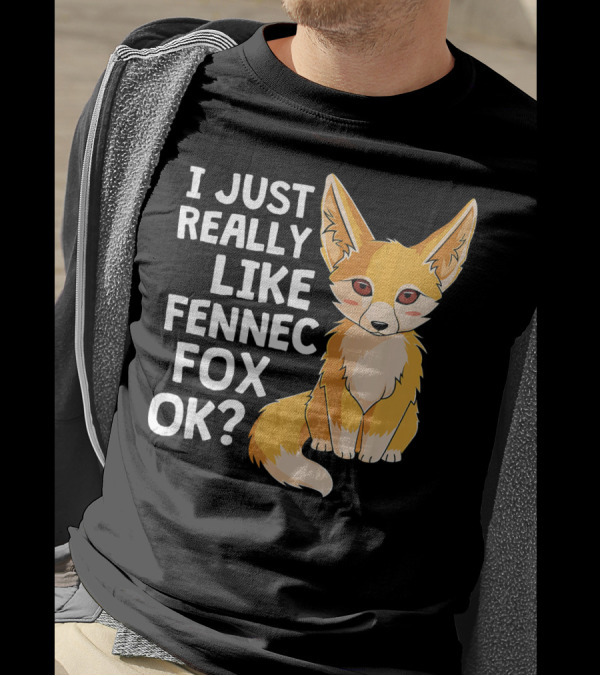 I Just Really Like Fennec Fox OK? T-Shirt