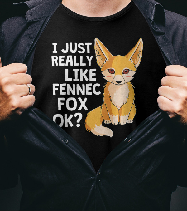 I Just Really Like Fennec Fox OK? T-Shirt