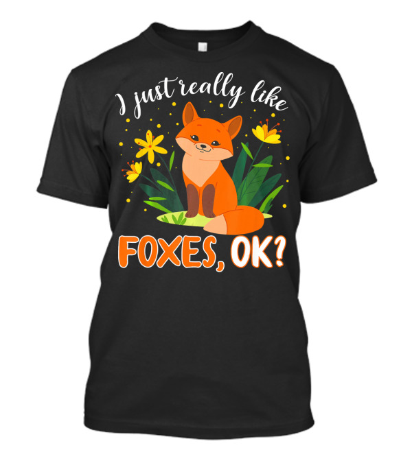 I Just Really Like Foxes OK Cute Fox Surrounded By Yellow Flowers And Leaves T-Shirt