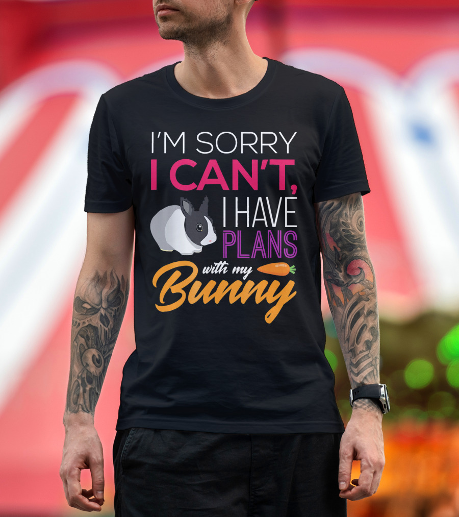 I'm Sorry I Can't I Have Plans With My Bunny T-Shirt