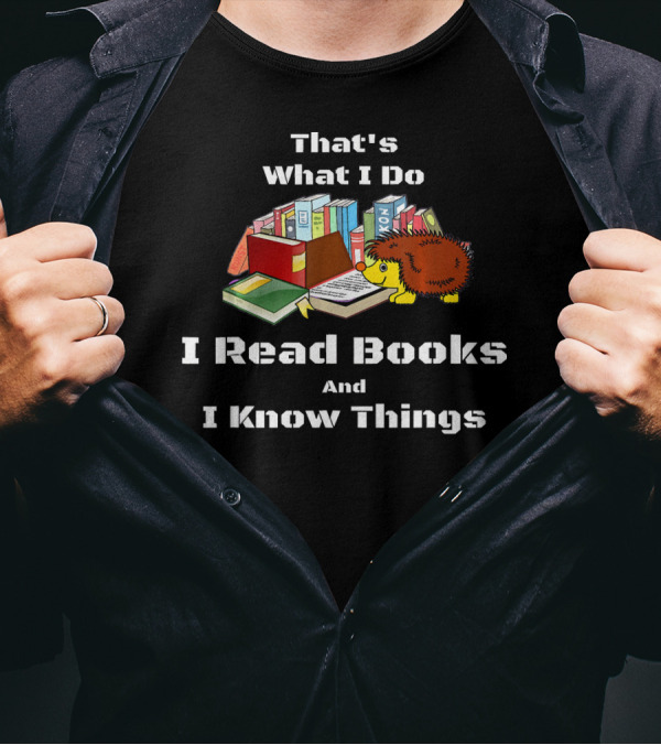 That's What I Do I Read Books And I Know Things Nerd Hedgehog T-Shirt