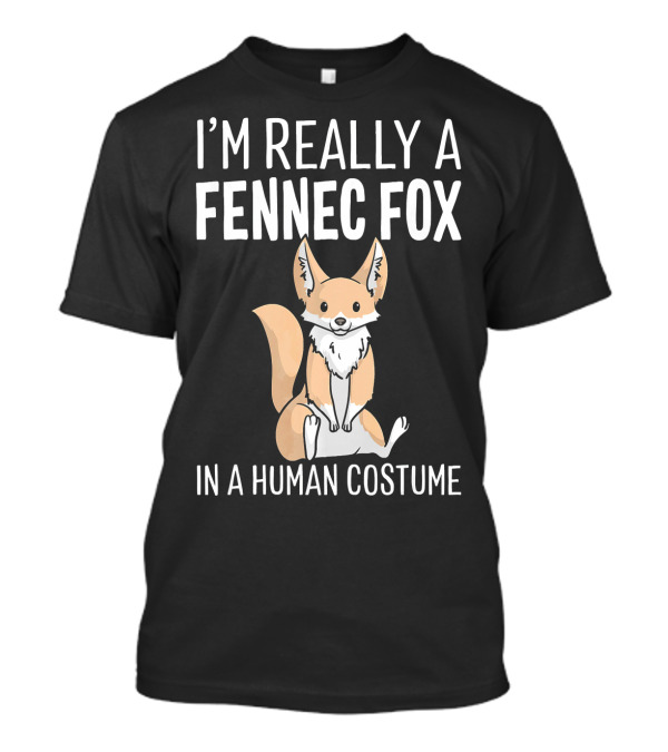I’m Really A Fennec Fox In A Human Costume Sitting T-Shirt