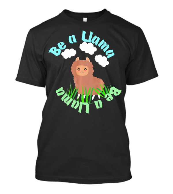 Be A Llama Happy Llama Summer Spring Alpaca T-Shirt
