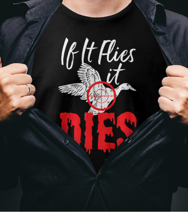If It Flies It Dies Duck Target Hunting Goose T-Shirt