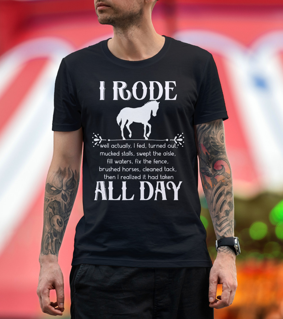 I Rode All Day Horse Riding Humor Mucked Stalls Brushed Cleaned Tack T-Shirt
