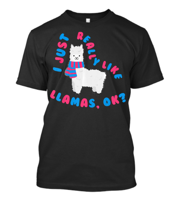 I Just Really Like Llamas OK Cute Llama With Scarf T-Shirt