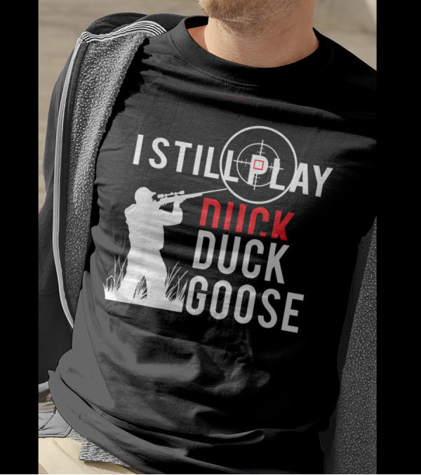 I Still Play Duck Duck Goose Hunter Target Shooter T-Shirt