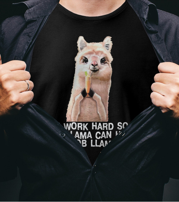 I Work Hard So My Llama Can Have No Prob Llama Life Cute Alpaca Llama T-Shirt
