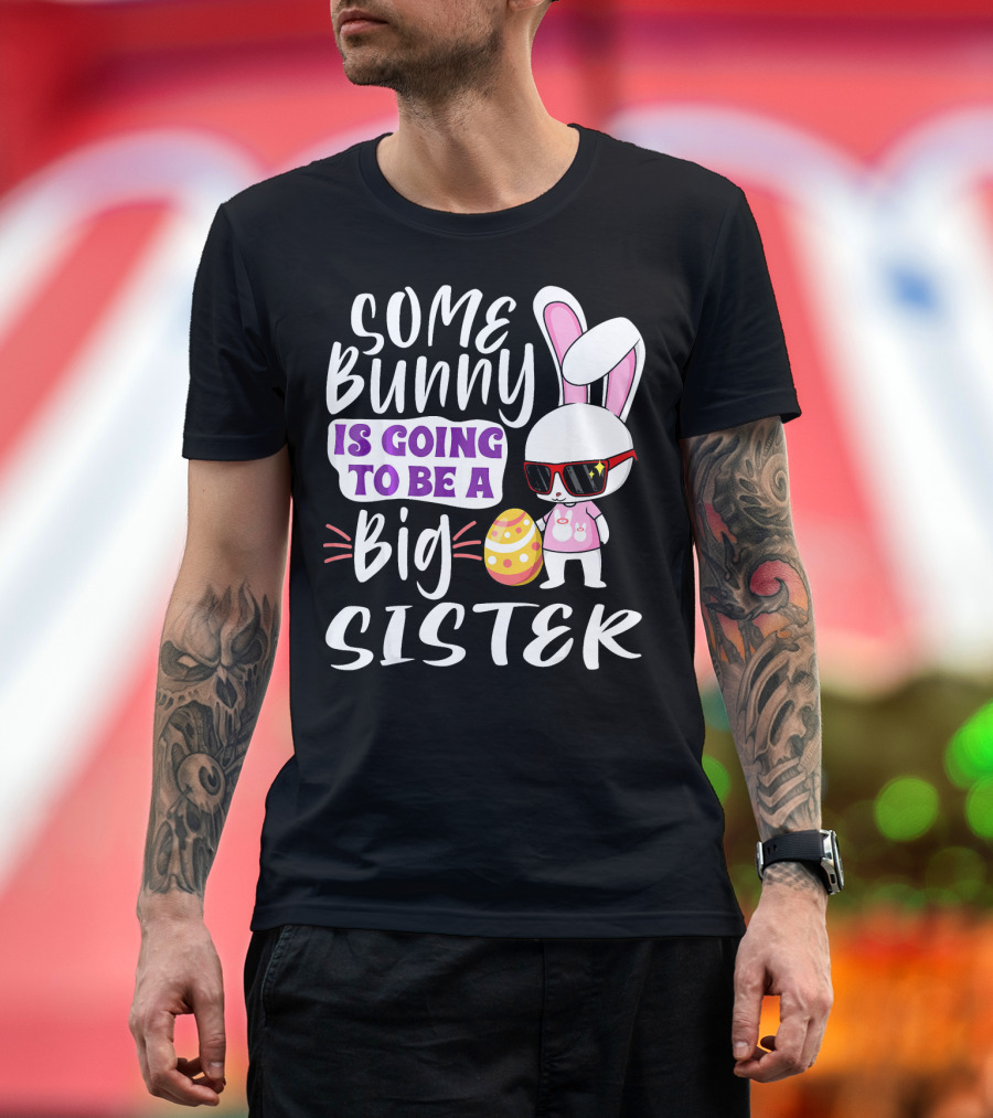 Some Bunny Is Going To Be A Big Sister Bunny with Sunglasses and Easter Egg T-Shirt