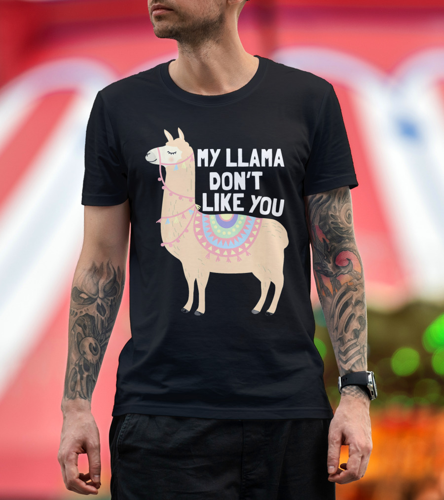 My Llama Don't Like You Cute Llama T-Shirt