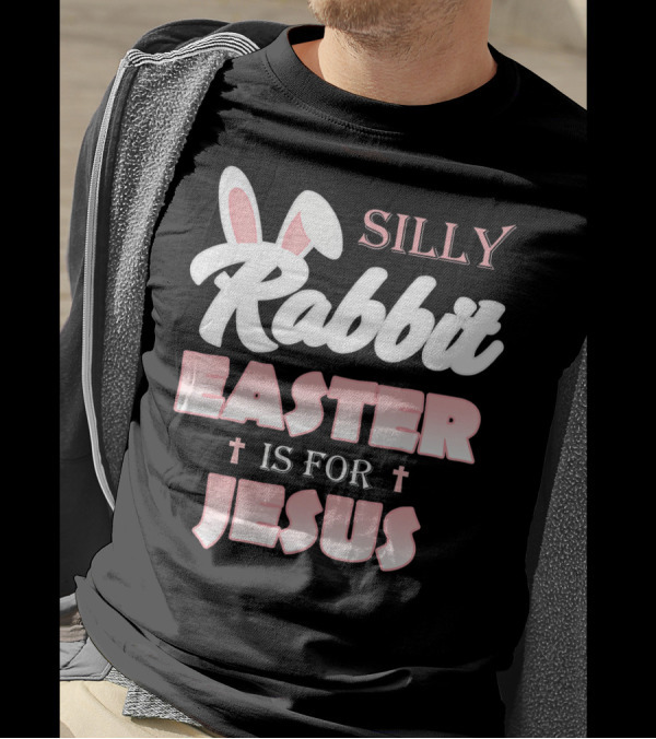 Silly Rabbit Easter Is For Jesus Bunny Ears Crosses T-Shirt