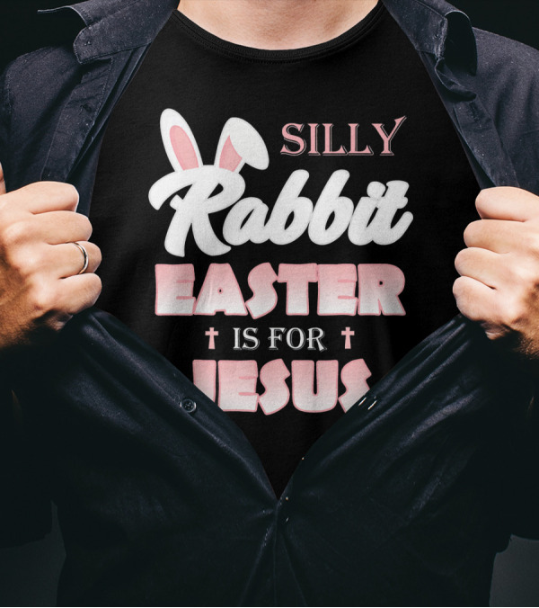 Silly Rabbit Easter Is For Jesus Bunny Ears Crosses T-Shirt