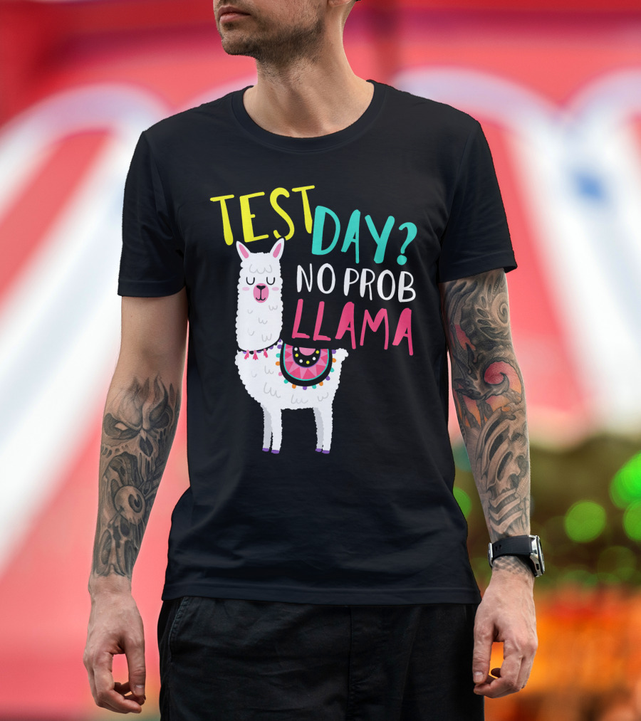 TEST DAY? NO PROB LLAMA FUNNY TEACHER TOP T-Shirt